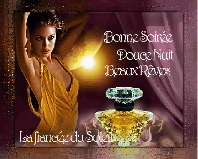 .                A  DEMAIN  .        oui, comm cette  belle femme  attirante et sensuelle,  meme le Parfum sensuel,  DOUCE NUIT  REVES BEAUX JOYEUX � Couleurs et  F&eacute;&eacute;rie  Amour  Repos  Calme  Joie  � 